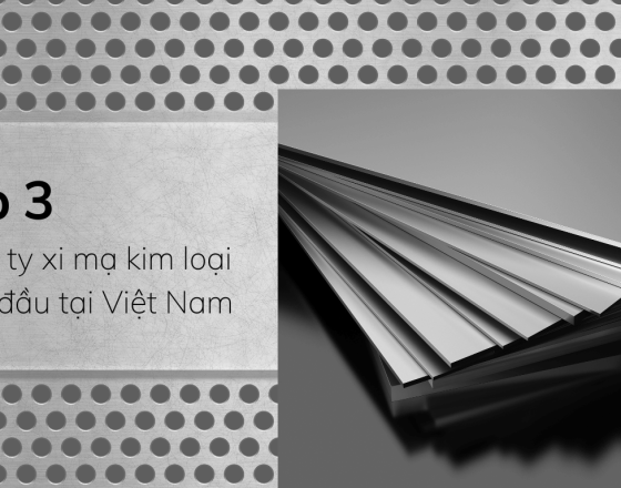 Top 3 công ty xi mạ kim loại hàng đầu tại Việt Nam
